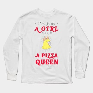 I'm just a girl who is a Pizza Queen Long Sleeve T-Shirt